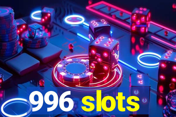 996 slots